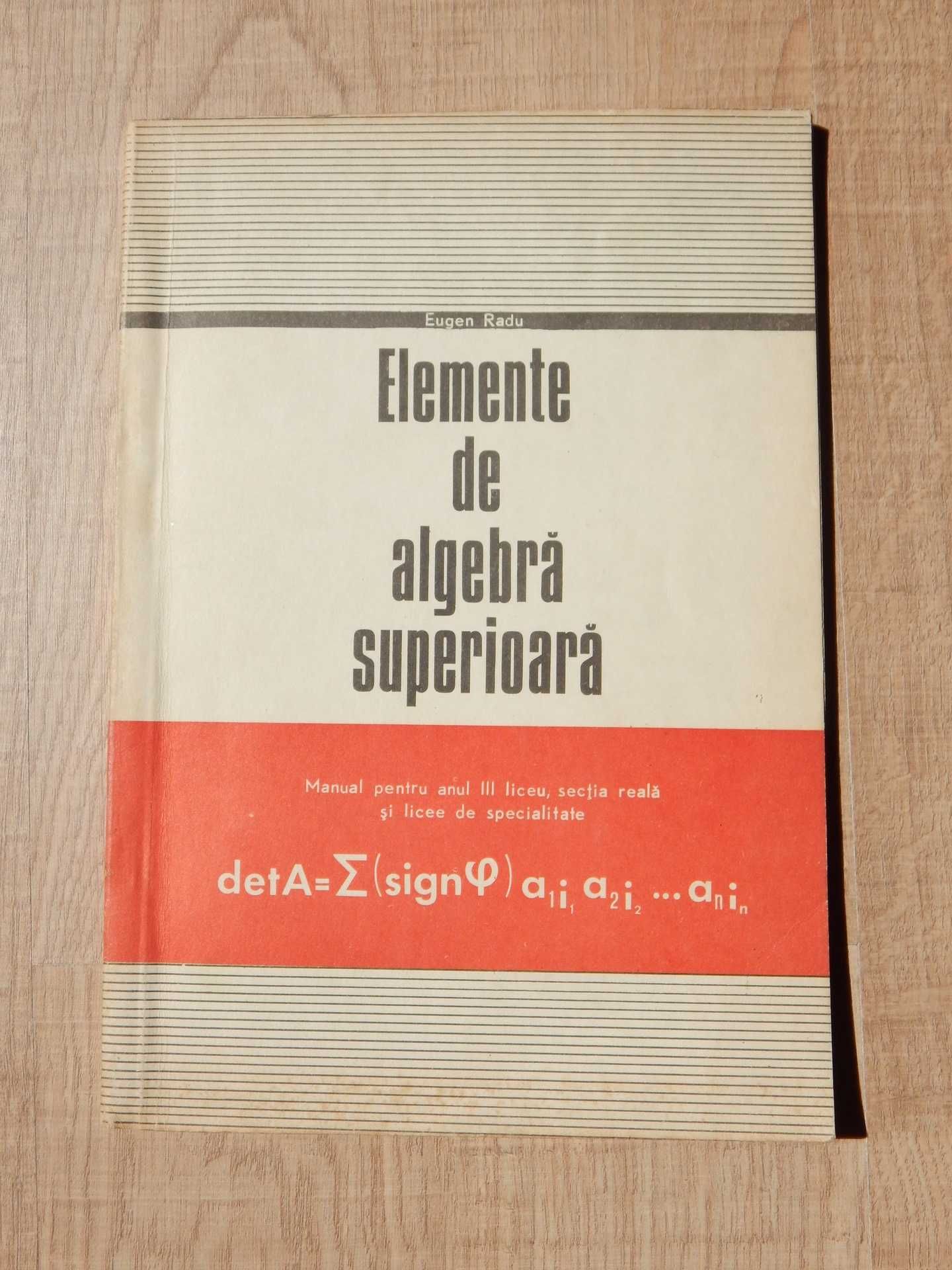 Elemente de algebra superioara Eugen Radu EDP 1975 cls XI