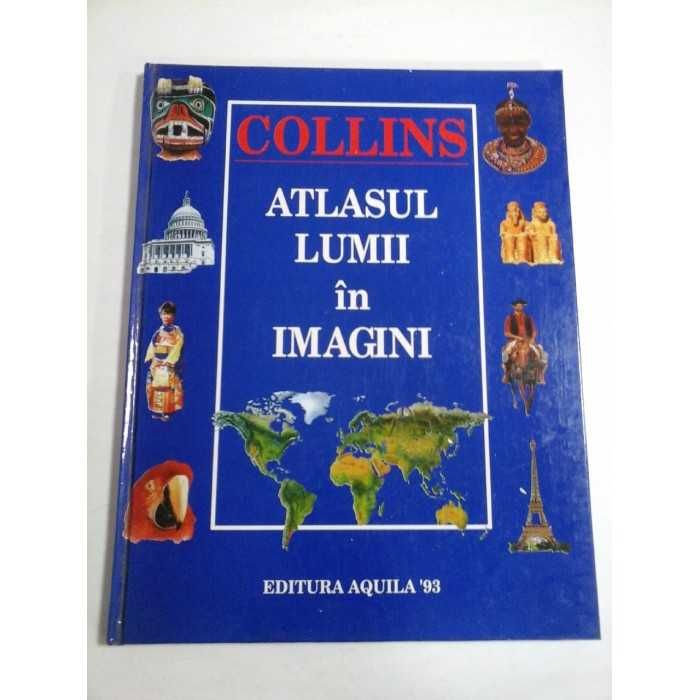 Collins - Atlasul lumii in imagini, Editura Aquila 1993