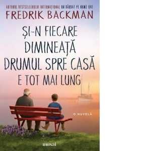 Fredrik Backman-Si-n fiecare dimineata drumul spre casa e tot mai lung