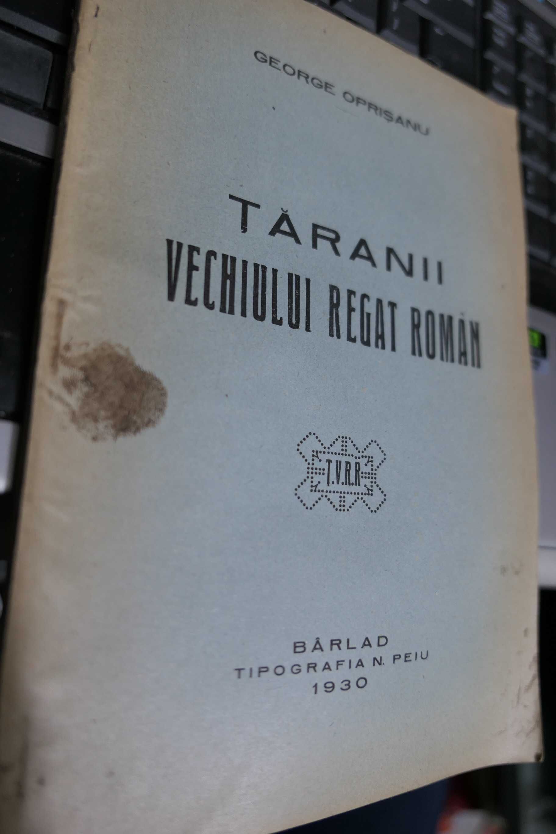 George Oprisanu Taranii Vechiului Regat Tipografia N. Peiu Barlad 1929