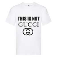 Tricou ''This is not GUCCI'' idee cadou personalizat