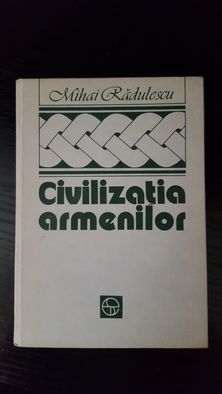 Civilizatia armenilor de Mihai Radulescu