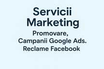 Servicii Marketing, Promovare, Campanii Google Ads, Reclame Facebook.