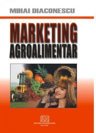 Marketing Agroalimentar - Mihai Diaconescu, Editura Universitara,2005