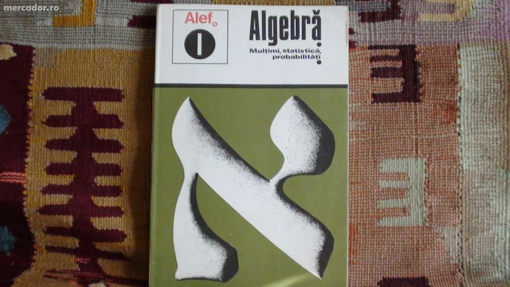 Algebra (vol.1) Multimi, statistica, probabilitati.