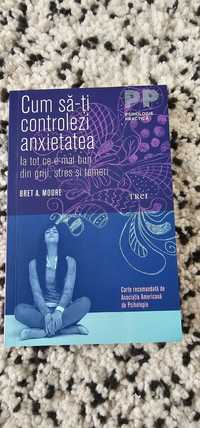 Cum sa-ti controlezi anxietatea - Bret A. Moore