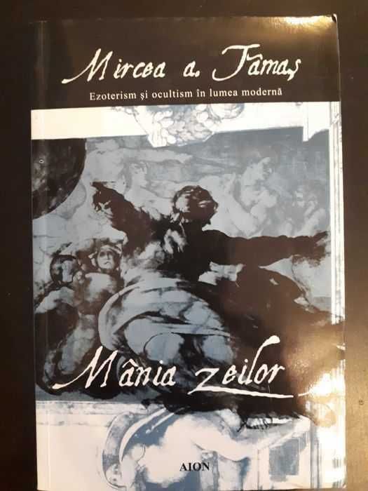 Mania zeilor, Ezoterism si ocultism in lumea modernă, Mircea Tamas