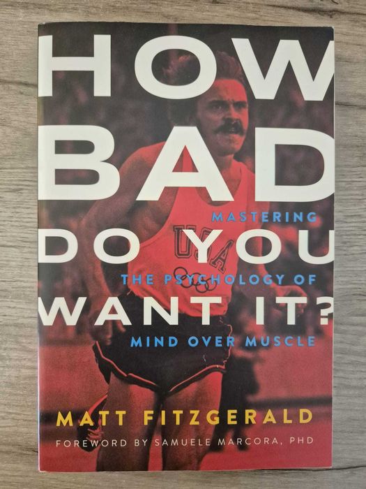 How Bad Do You Want It? Mastering the Psychology of Mind Over Muscle