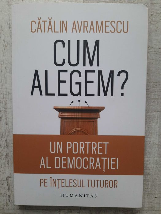 Cătălin Avramescu - Cum alegem - Un portret al democrației pe înțelesu