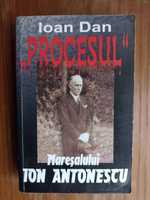 Procesul maresalului Ion Antonescu - Ioan Dan