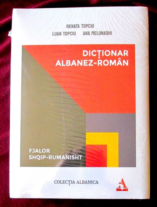 "DICTIONAR ALBANEZ - ROMAN", Renata Topciu, Luan Topciu, Ana Melonashi