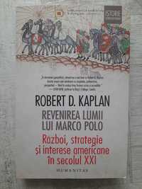 Robert D. Kaplan - Revenirea lumii lui Marco Polo