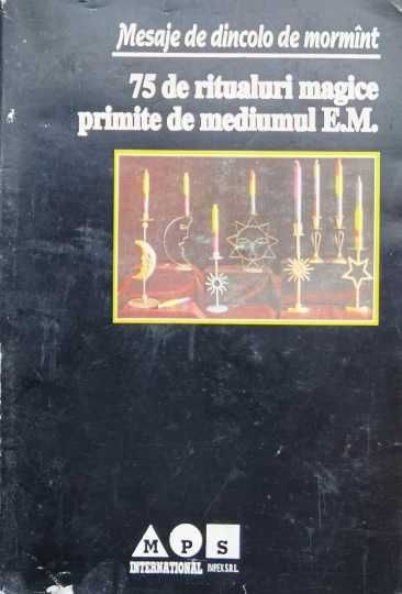 RARA Carte de vraji - 75 De Ritualuri Magice Primite De Mediumul E.m.