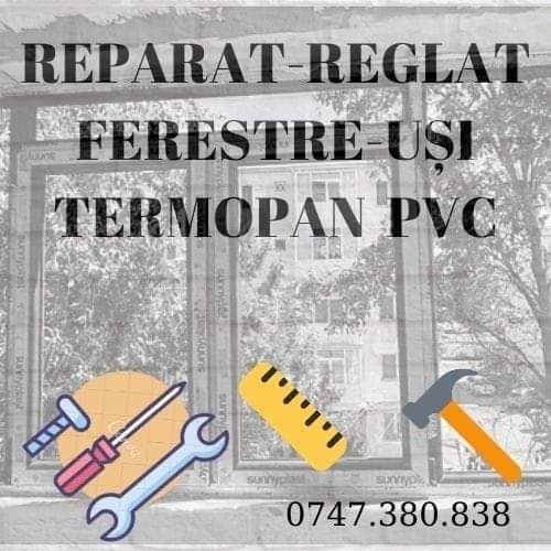 Reparatii /Reparat - Reglat ferestre/usi termopane PVC