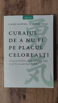 Carte Curajul de a nu fi pe placul celorlati- Ichiro Kishimii, F.Koga