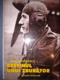 Destinul unui zburator - Aurel Pentelescu