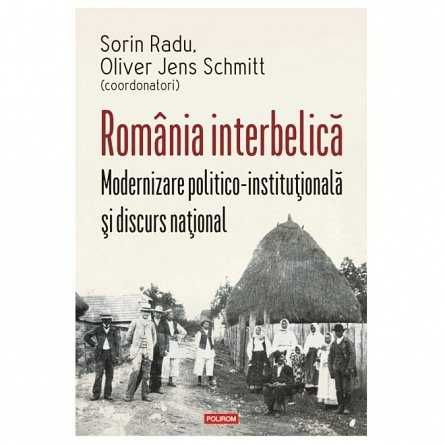 Romania interbelica. Modernizare politico-institutionala si discurs