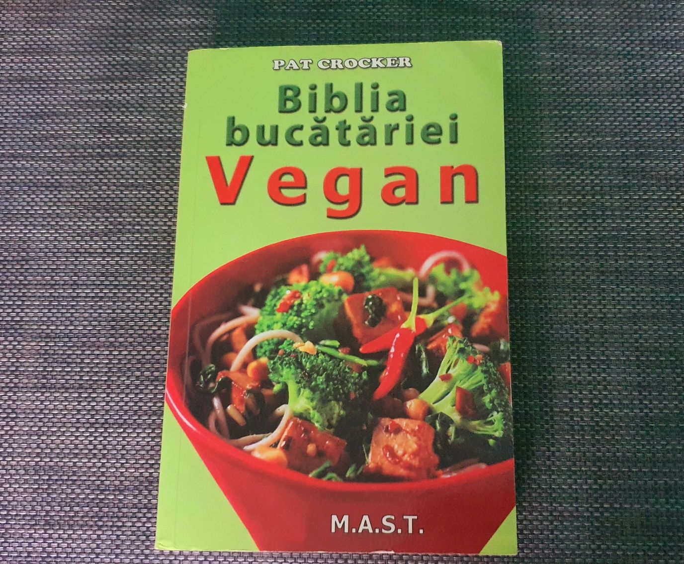 Biblia bucătăriei Vegan, retete Pat Crocker