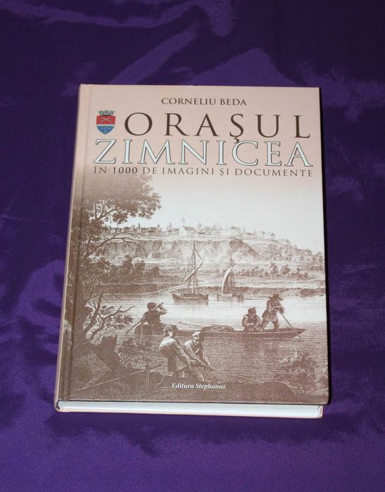 Corneliu Beda Orasul Zimnicea in 1000 de imagini  documente monografie