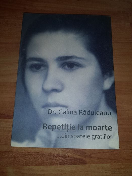 Repetiție la moarte ,din spatele gratiilor ,dr Galina Raduleanu