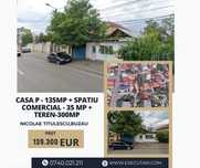 Nicolae Titulescu - Casa P + Spatiu Comercial-137mp + Teren-300mp