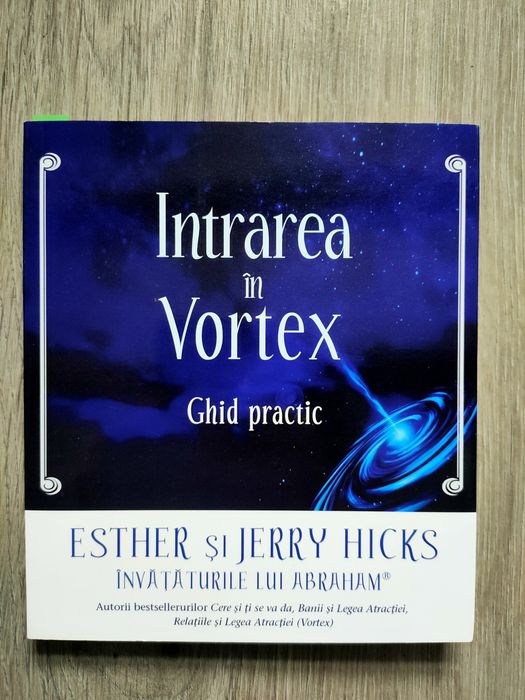 Intrarea in Vortex. Ghid practic - Jerry Hicks, Esther Hicks