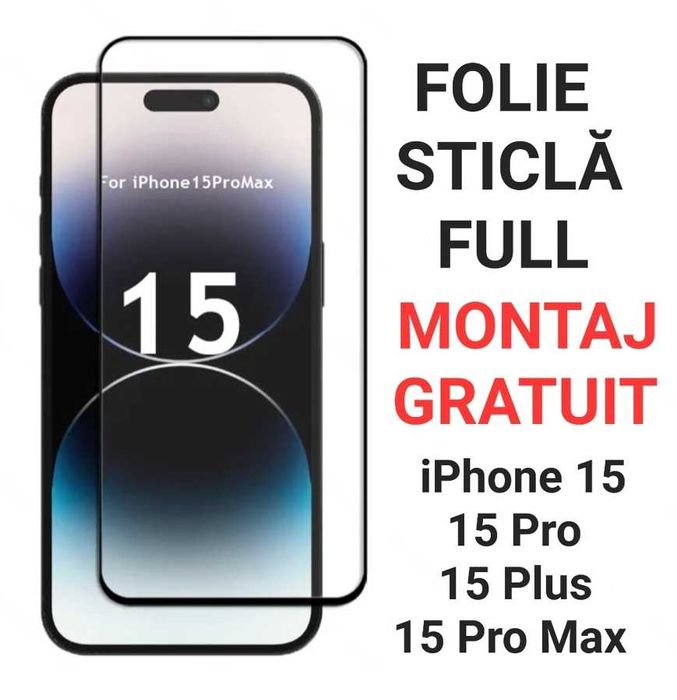 Folie de Sticla Full iPhone 15 / Plus / Pro / Pro Max
