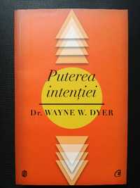 Puterea intentiei. Calea de a crea propria lume - Dr. Wayne W. Dyer