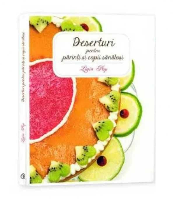 -55% Carte Deserturi pentru parinti si copii sanatosi, de Ligia Pop