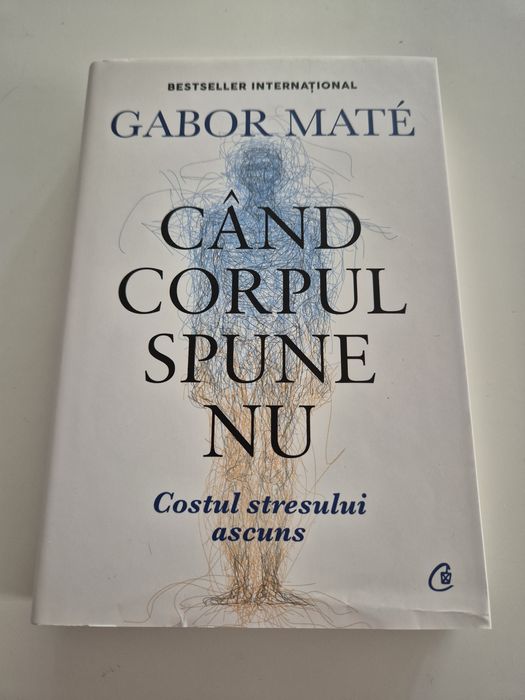 Vand Cand corpul spune nu. Editie de colecție de Gabor Maté