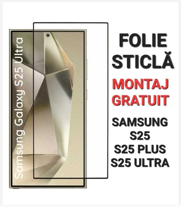 Folie Sticla Full Samsung S24 S25 / S24+ S25 Plus / S25 Ultra