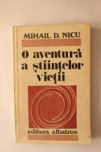 Mihail D. Nicu - O aventura a stiintelor vietii