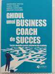 ”Ghidul unui business coach de succes”,grup de autori,stare excelentă