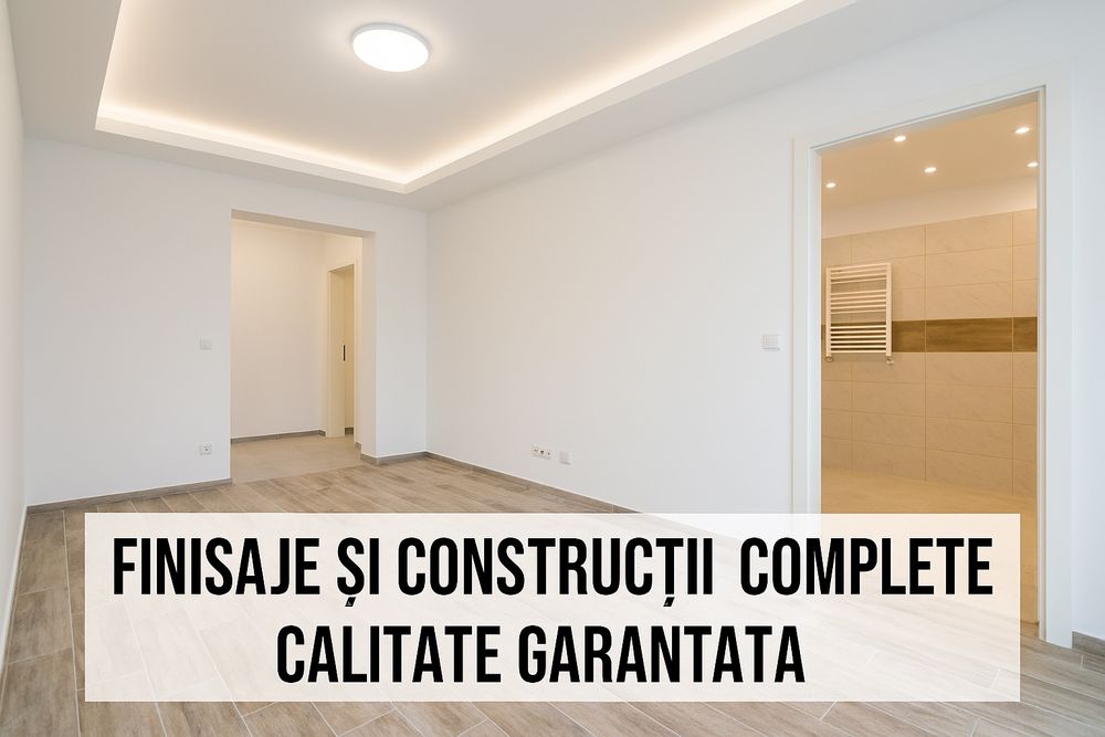 Finisaje și renovări complete / calitate garantată / construcții