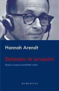 Hannah Arendt - Eichmann la Ierusalim Raport asupra banalitatii raului