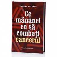 Ce sa mananci ca sa combati cancerul-Gabriel Nicolaev