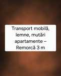 Transport mobilă, lemne, mutări apartamente – Remorcă 3 m