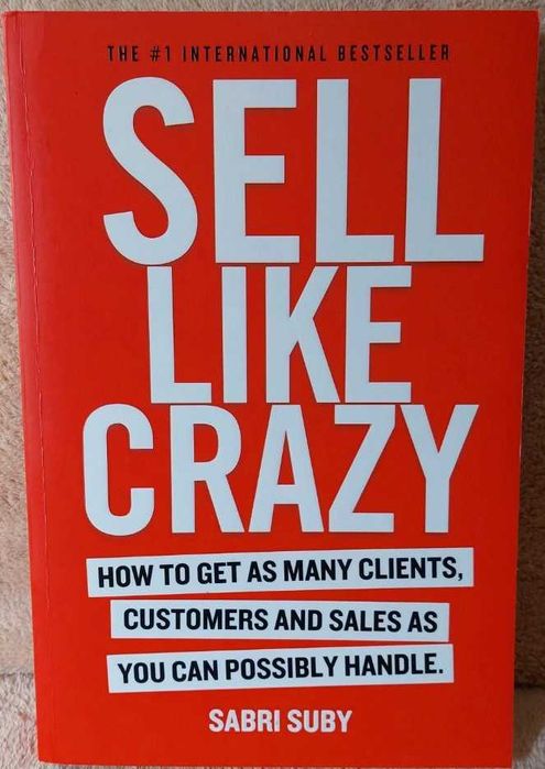 SELL LIKE CRAZY: How to Get As Many Clients, Customers.. (Sabri Suly)