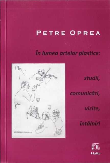 Petre Oprea - Studii, vizite, jurnale, impresii anii 2000