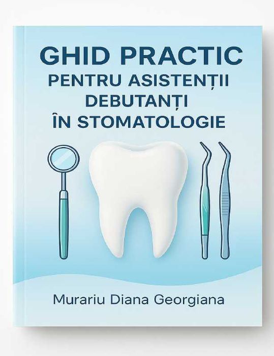 Ghid practic pentru asistenții debutanți în stomatologie