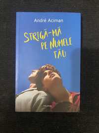 Cartea Call Me By Your Name- Andre Aciman