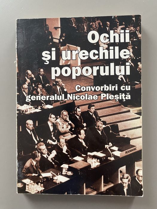 Ochii si urechile poporului - Convorbiri cu generalul Nicolae Plesita