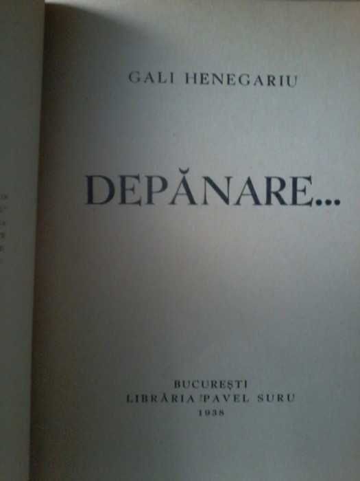 Gali Henegariu - Depanare...Prima ed. 1938. Cu dedicatie si autograf