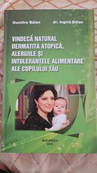 Carte Vindeca natural dermatita atopica, alergiile de Ingrid Balan