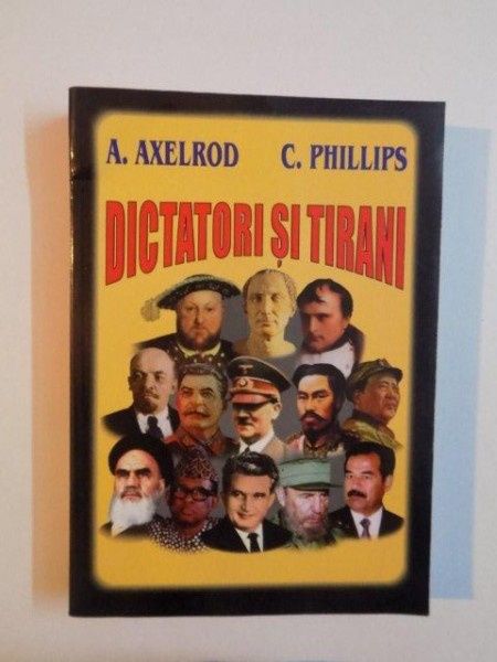 Dictatori si Tirani de A. AXELROD , C. PHILLIPS