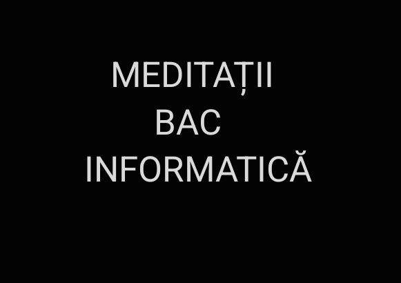 Meditații Informatică BAC