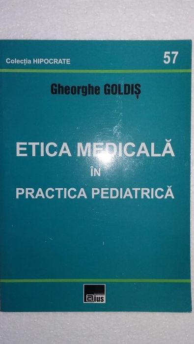 Etica medicala in practica pediatrica - Gheorghe Goldis