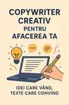 Copywriter creativ – Textele care vând pentru afacerea ta
