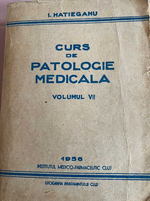 Curs de patologie medicala , VOLUMUL I , 3 si 7 de I. HATIEGANU , 1956