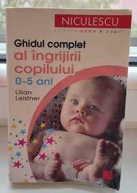 Ghidul complet al ingrijirii copilului (0-5 ani) - Lilian Leistner